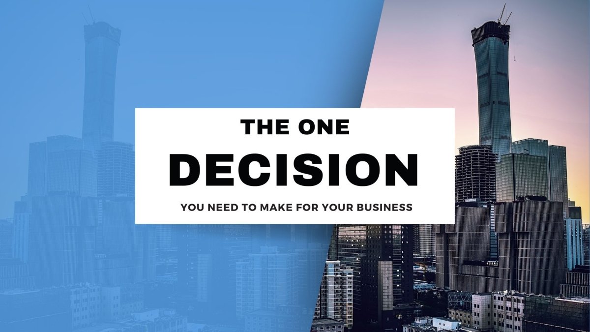 The One Decision you need to make for your Business